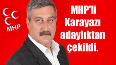 MHP'li Karayazı adaylıktan çekildi.