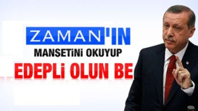 Erdoğan'dan Zaman'a: Edepli ol