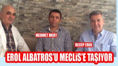 EROL ALBATROS’U MECLiS'E TAŞIYOR