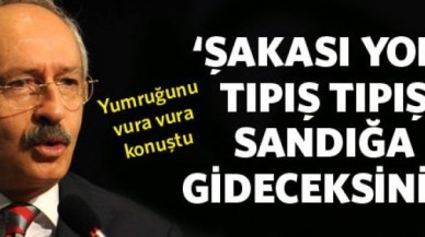 Kılıçdaroğlu: Tıpış tıpış sandığa gideceksiniz