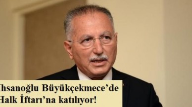 İhsanoğlu Büyükçekmece’de Halk İftarı’na katılıyor!