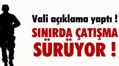 SINIRDA ÇATIŞMA SÜRÜYOR