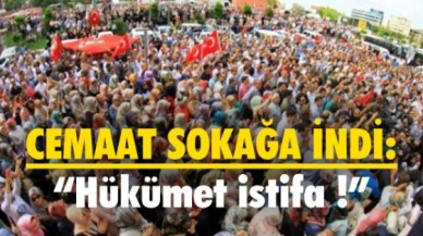 Cemaat sokağa indi !