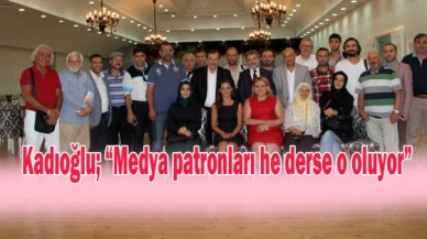 Kadıoğlu, “Medya patronları he derse o oluyor”