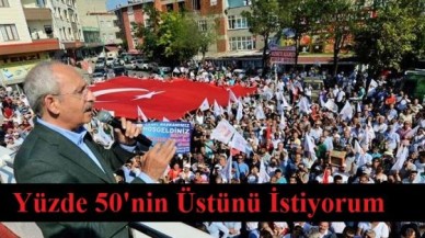 Kılıçdaroğlu ; Yüzde 50'nin Üstünü İstiyorum