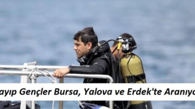 Kayıp Gençler Bursa, Yalova ve Erdek'te Aranıyor