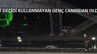 ÜST GEÇİDİ KULLANMAYAN GENÇ CANINDAN OLDU!