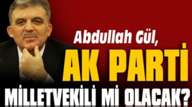 Abdullah Gül, Ak Parti milletvekili mi olacak?