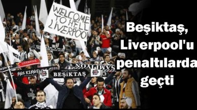 Beşiktaş, Liverpool'u eledi...