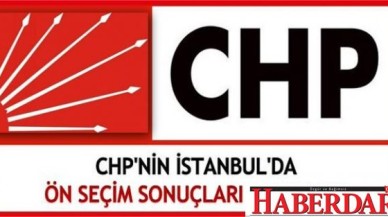 CHP İstanbul kesin ön seçim oyları yayınlandı