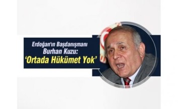 Burhan Kuzu: Ortada Hükümet Yok