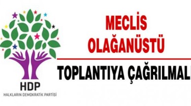 HDP: Meclis derhal olağanüstü toplantıya çağrılmalı