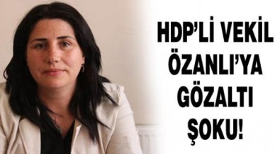 HDPli vekil Özanlı gözaltına alındı!