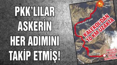 Dağlıca Saldırısı Öncesi, PKKlılar Askerin Her Adımını Takip Etmiş