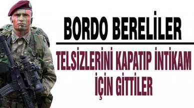 Bordo Bereliler, Telsizlerini Kapatıp İntikam İçin Gitti