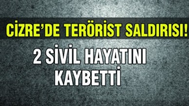 Cizrede terörist saldırısı!