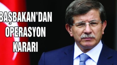 Başbakandan operasyon kararı