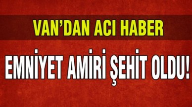 Emniyet amiri şehit oldu