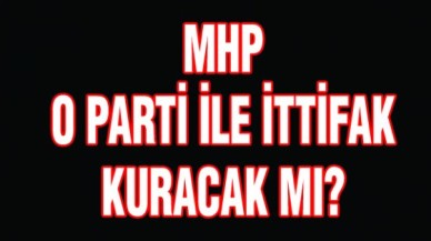 MHP o partiyle ittifak kuracak mı?