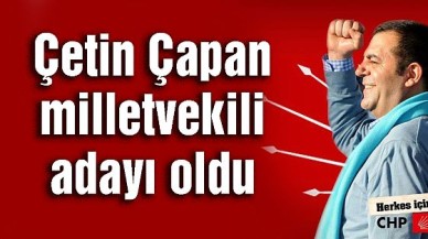 Çetin Çapan milletvekili adayı oldu