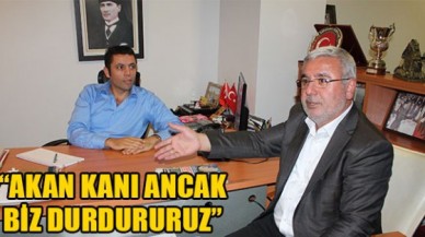 Akan kanı ancak biz durdururuz