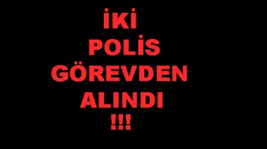 2 Polis görevden alındı