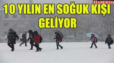 Son yılların en soğuk kışı geliyor