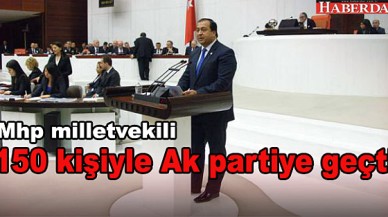 150 kişiyle Ak partiye geçti