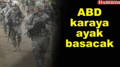 ABD karaya ayak basacak