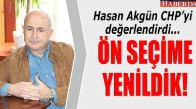 Hasan Akgün: Ön seçime yenildik