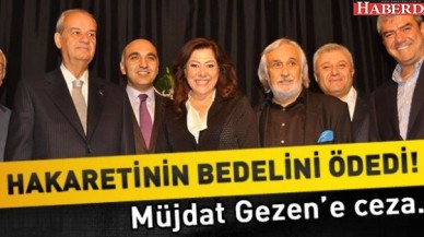 MÜJDAT GEZEN HAKARETİNİN BEDELİNİ ÖDEDİ!