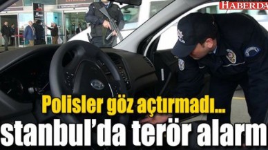 İSTANBULDA TERÖR ALARMI