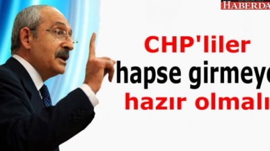 Her CHP'li hapse girmeye hazır olmalıdır