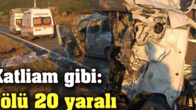 Katliam gibi:8 ölü 20 yaralı !