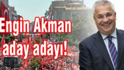 Engin Akman aday adayı!