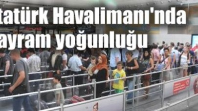 Atatürk Havalimanı'nda bayram yoğunluğu