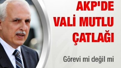 AKP'de Vali Mutlu çatlağı