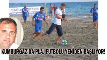 KUMBURGAZ’DA PLAJ FUTBOLU YENİDEN BAŞLIYOR!