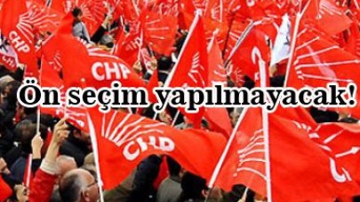 Ön seçim yapılmayacak!