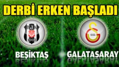 Derbi erken başladı