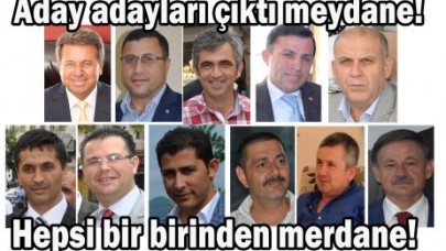 Aday adayları çıktı meydane!