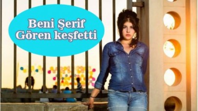 Beni Şerif Gören keşfetti