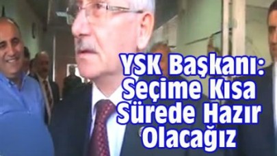 YSK Başkanı: Seçime Kısa Sürede Hazır Olacağız