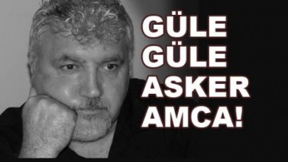 GÜLE GÜLE ASKER AMCA!