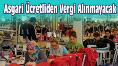 Asgari Ücretliden Vergi Alınmayacak