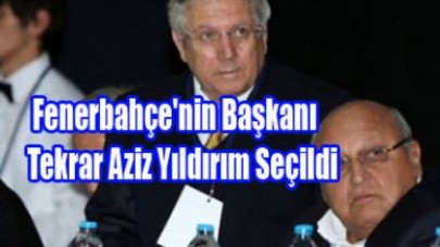 AZİZİ YILDIRIM YENİDEN BAŞKAN!