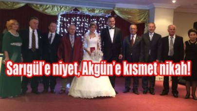 Sarıgül’e niyet, Akgün’e kısmet nikah!