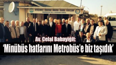 Babayiğit ‘Minübüs hatlarını Metrobüs’e biz taşıdık’