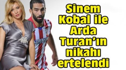 Sinem Kobal ile Arda Turan’ın nikahı ertelendi