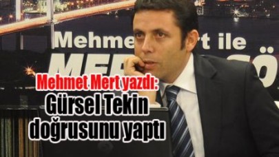 Mehmet Mert yazdı: Gürsel Tekin doğrusunu yaptı